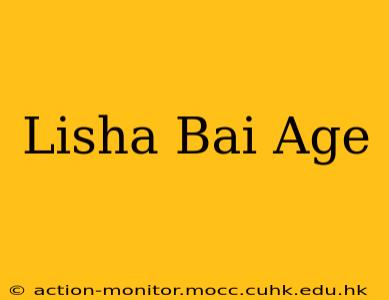 Lisha Bai Age