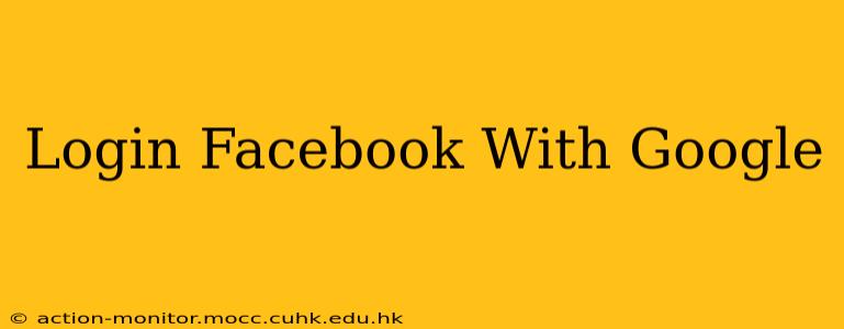 Login Facebook With Google