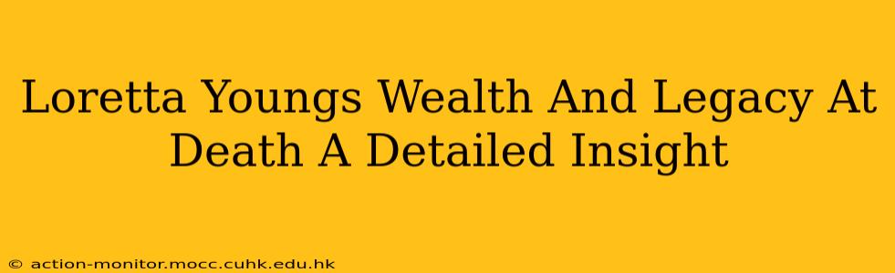 Loretta Youngs Wealth And Legacy At Death A Detailed Insight