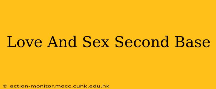 Love And Sex Second Base