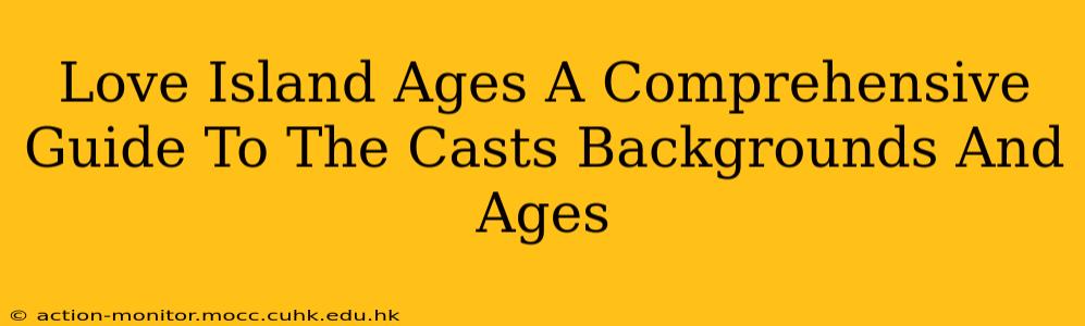 Love Island Ages A Comprehensive Guide To The Casts Backgrounds And Ages