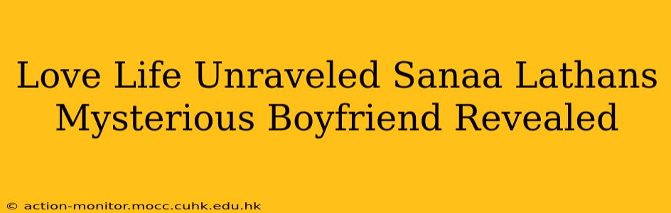 Love Life Unraveled Sanaa Lathans Mysterious Boyfriend Revealed