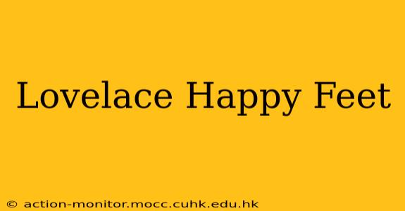 Lovelace Happy Feet