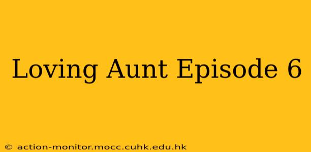 Loving Aunt Episode 6