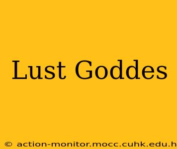 Lust Goddes