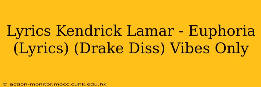 Lyrics Kendrick Lamar - Euphoria (Lyrics) (Drake Diss) Vibes Only