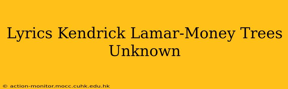 Lyrics Kendrick Lamar-Money Trees Unknown