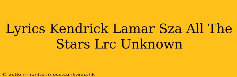 Lyrics Kendrick Lamar Sza All The Stars Lrc Unknown