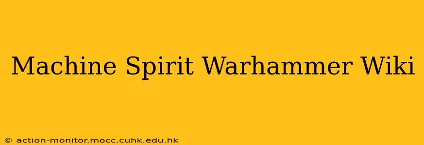 Machine Spirit Warhammer Wiki