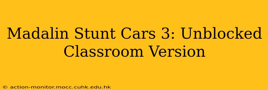 Madalin Stunt Cars 3: Unblocked Classroom Version