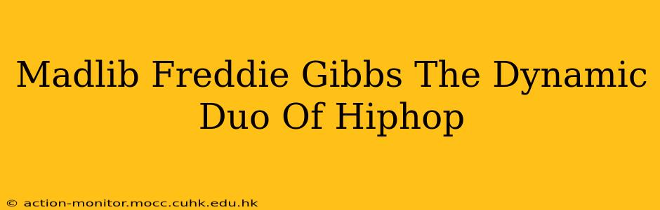 Madlib Freddie Gibbs The Dynamic Duo Of Hiphop