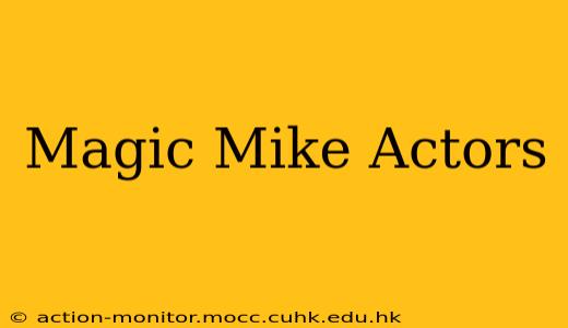 Magic Mike Actors