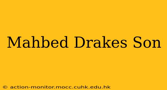 Mahbed Drakes Son