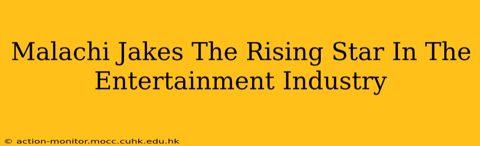 Malachi Jakes The Rising Star In The Entertainment Industry
