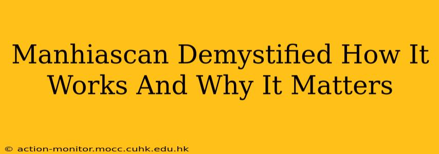 Manhiascan Demystified How It Works And Why It Matters