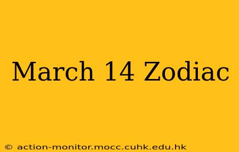 March 14 Zodiac