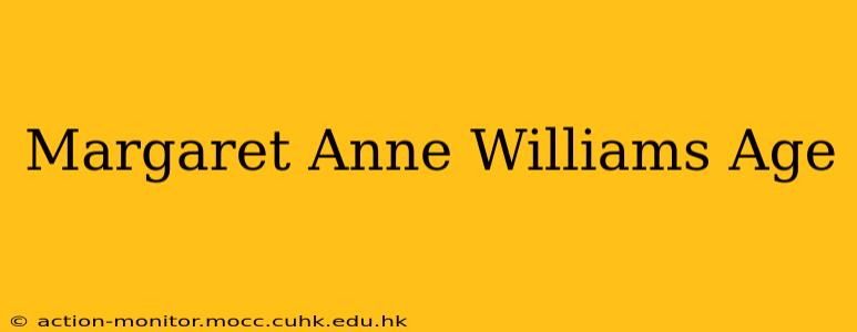 Margaret Anne Williams Age