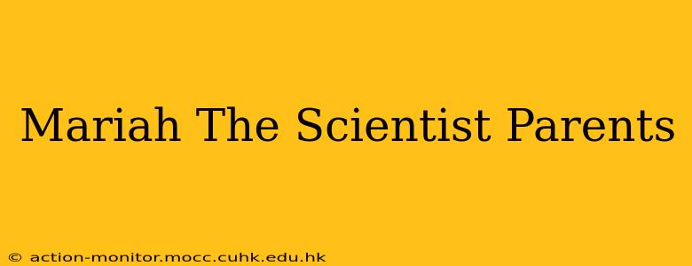 Mariah The Scientist Parents