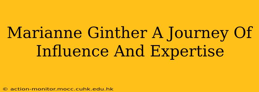 Marianne Ginther A Journey Of Influence And Expertise