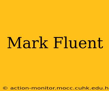 Mark Fluent