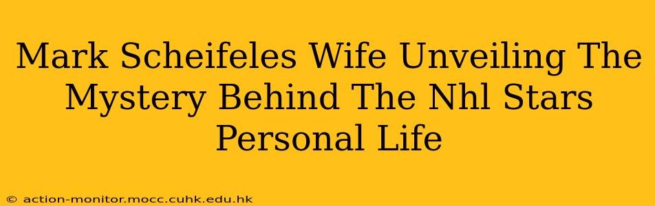 Mark Scheifeles Wife Unveiling The Mystery Behind The Nhl Stars Personal Life