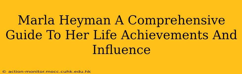 Marla Heyman A Comprehensive Guide To Her Life Achievements And Influence