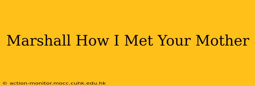 Marshall How I Met Your Mother