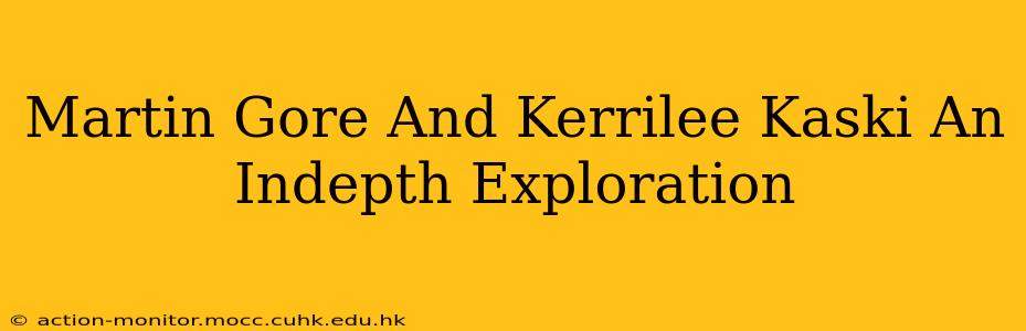 Martin Gore And Kerrilee Kaski An Indepth Exploration