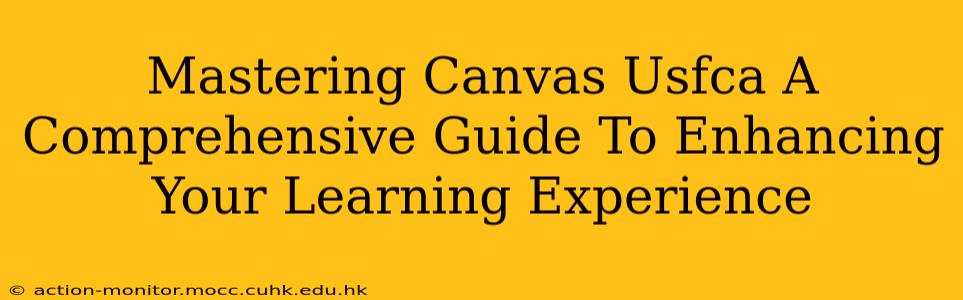 Mastering Canvas Usfca A Comprehensive Guide To Enhancing Your Learning Experience