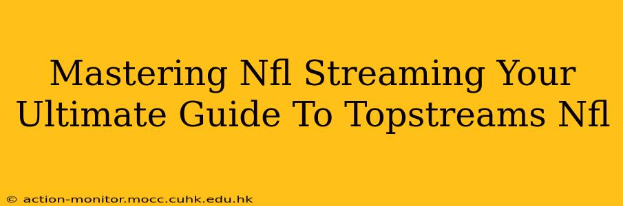 Mastering Nfl Streaming Your Ultimate Guide To Topstreams Nfl