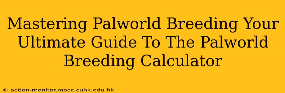 Mastering Palworld Breeding Your Ultimate Guide To The Palworld Breeding Calculator