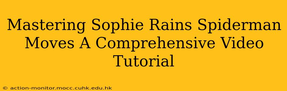 Mastering Sophie Rains Spiderman Moves A Comprehensive Video Tutorial
