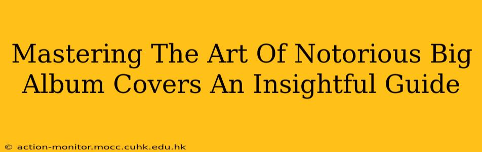 Mastering The Art Of Notorious Big Album Covers An Insightful Guide