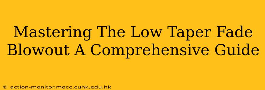 Mastering The Low Taper Fade Blowout A Comprehensive Guide