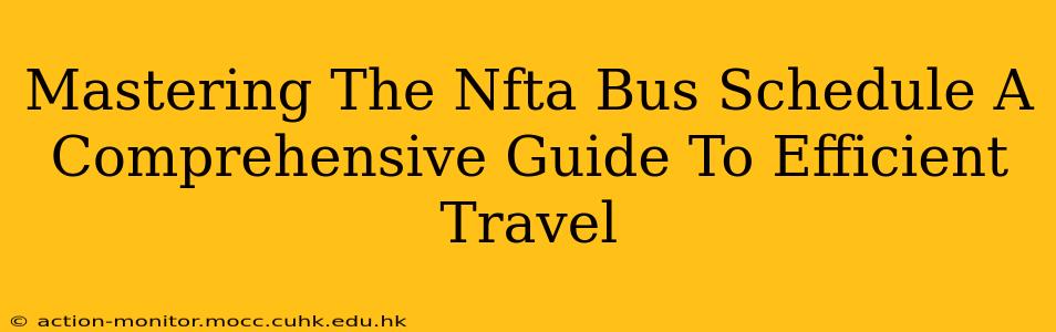 Mastering The Nfta Bus Schedule A Comprehensive Guide To Efficient Travel