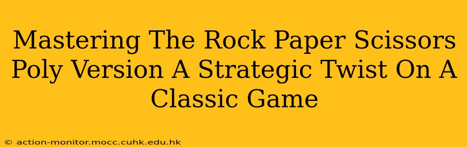 Mastering The Rock Paper Scissors Poly Version A Strategic Twist On A Classic Game