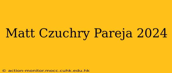Matt Czuchry Pareja 2024