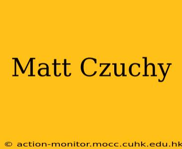 Matt Czuchy