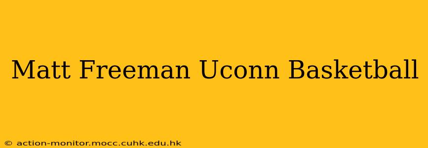 Matt Freeman Uconn Basketball