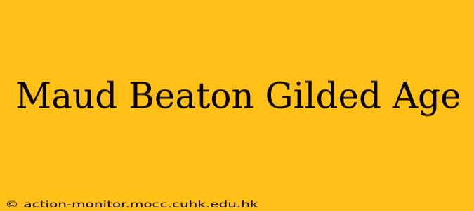 Maud Beaton Gilded Age