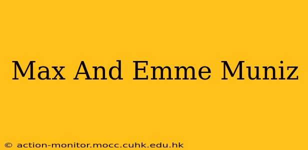 Max And Emme Muniz
