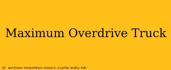 Maximum Overdrive Truck