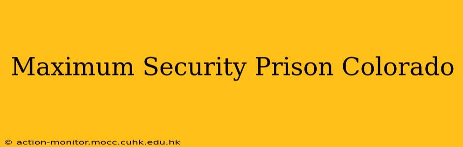 Maximum Security Prison Colorado