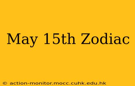 May 15th Zodiac