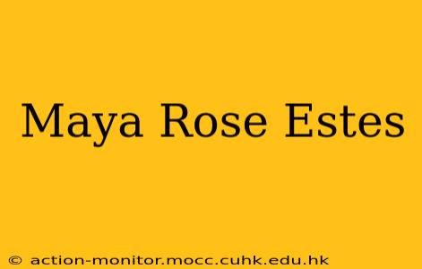 Maya Rose Estes