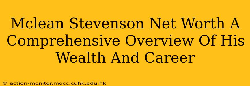 Mclean Stevenson Net Worth A Comprehensive Overview Of His Wealth And Career