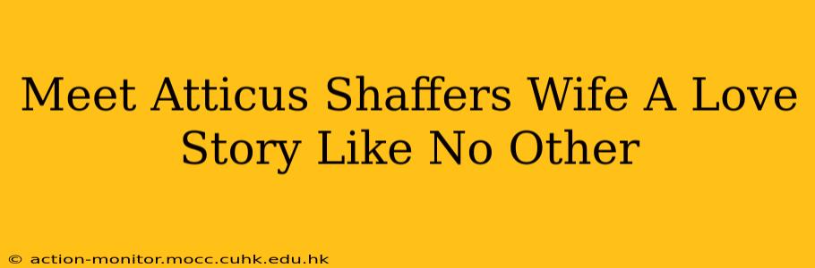 Meet Atticus Shaffers Wife A Love Story Like No Other