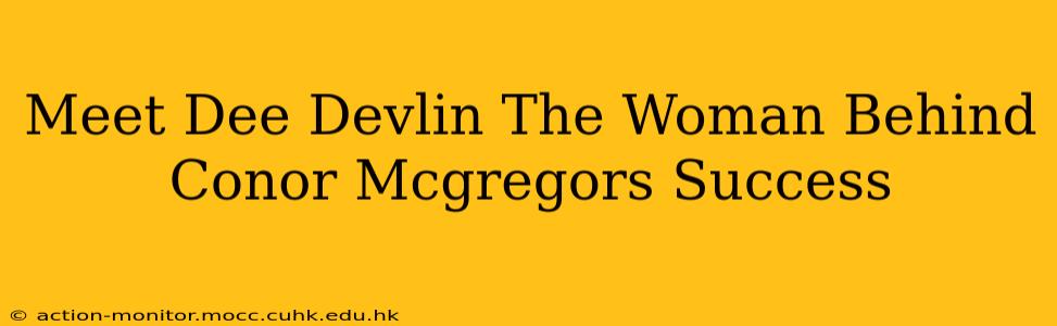 Meet Dee Devlin The Woman Behind Conor Mcgregors Success