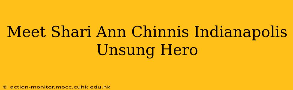 Meet Shari Ann Chinnis Indianapolis Unsung Hero
