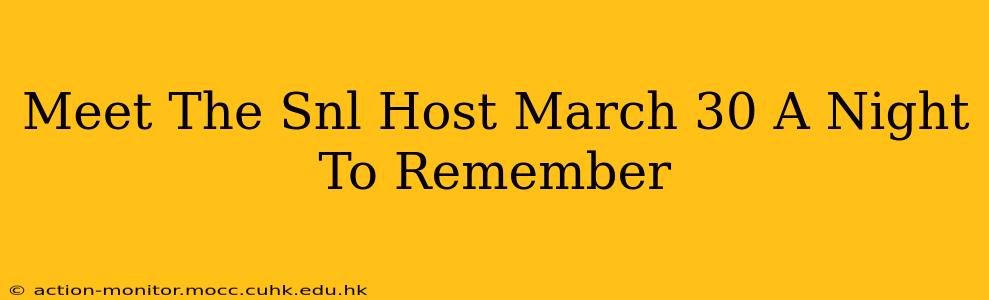 Meet The Snl Host March 30 A Night To Remember